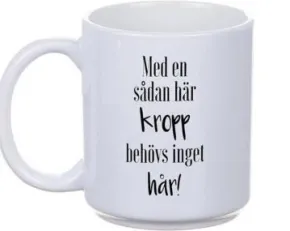 Mugg - Med en sån här kropp...