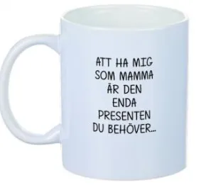 Porslinsmugg - Att ha mig som MAMMA